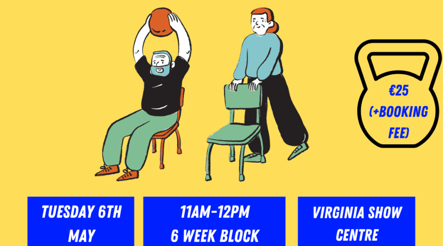 Poster Reads, " Active Adult 50+ Chair Exercise Programme Tuesday 6th May, 11am - 12pm 6 week block in the Virginia Show Centre. For more information contact Lorraine at lorourke@cavancoco.ie